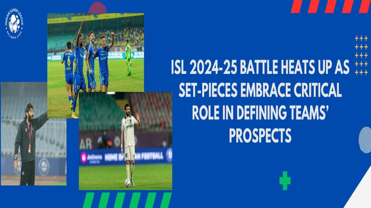 Set-Pieces Take Center Stage: Game-Changers in ISL 2024-25’s Playoffs Race